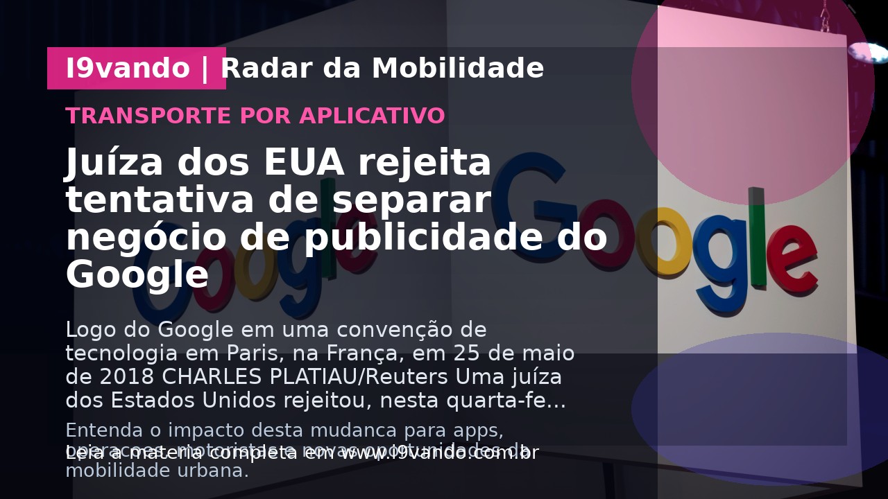 Juíza dos EUA rejeita tentativa de separar negócio de publicidade do Google