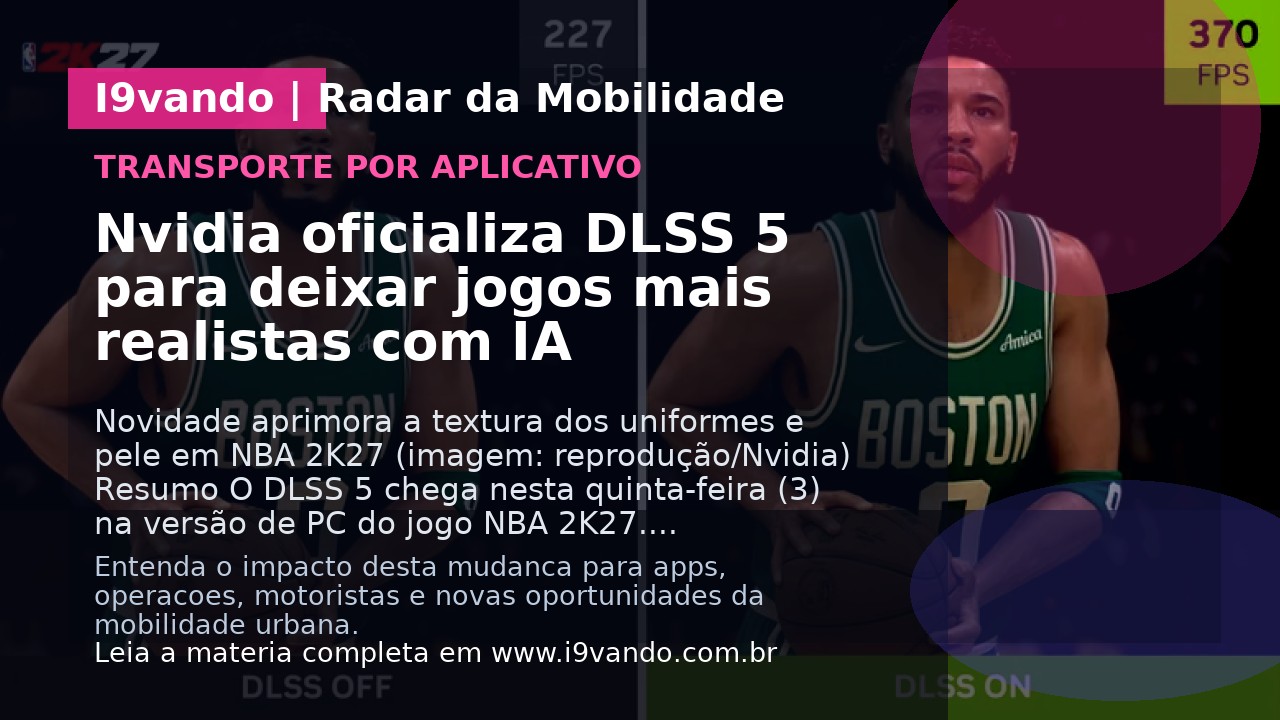 Nvidia oficializa DLSS 5 para deixar jogos mais realistas com IA