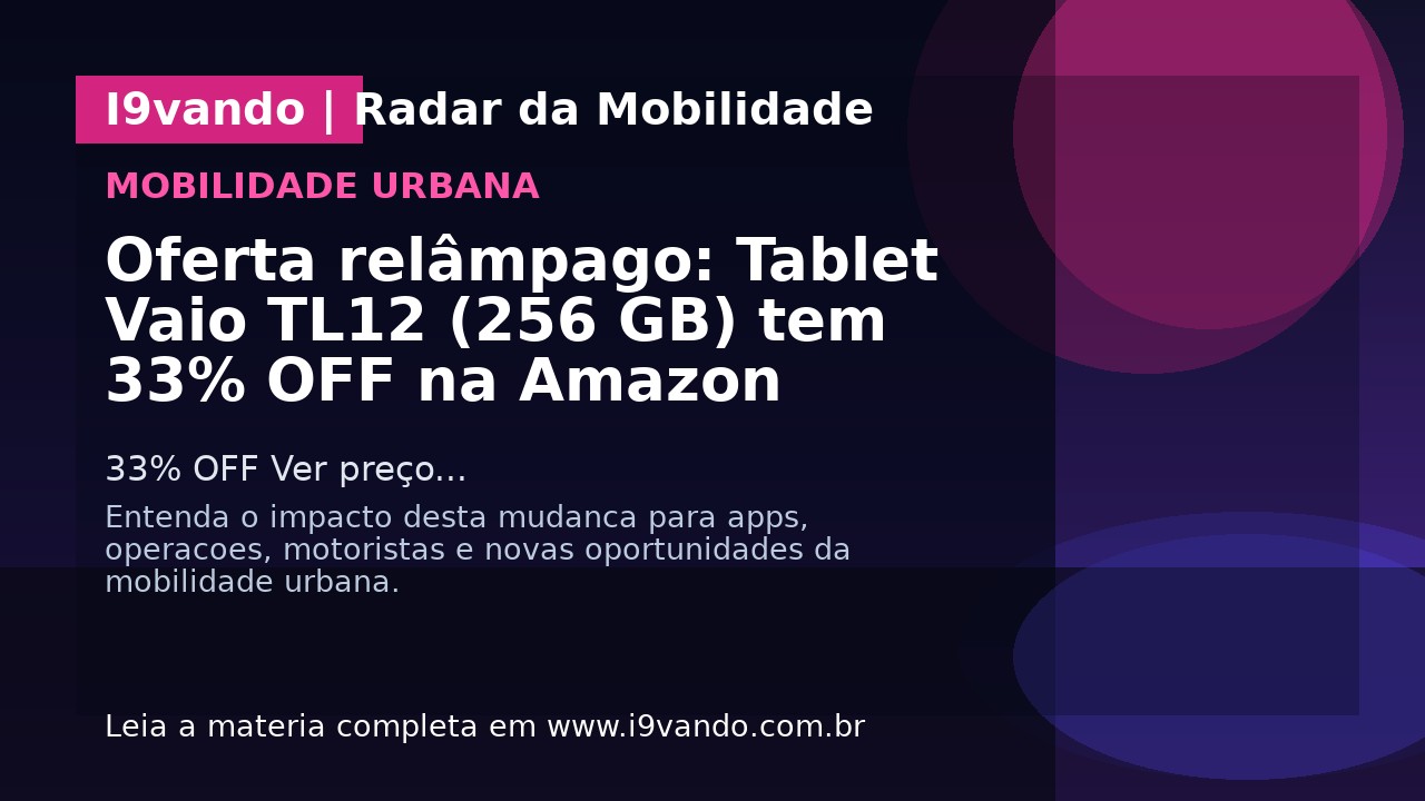 Oferta relâmpago: Tablet Vaio TL12 (256 GB) tem 33% OFF na Amazon