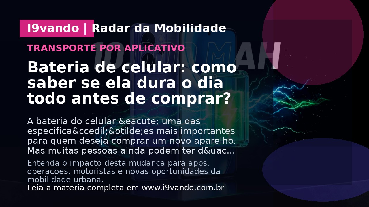 Bateria de celular: como saber se ela dura o dia todo antes de comprar?