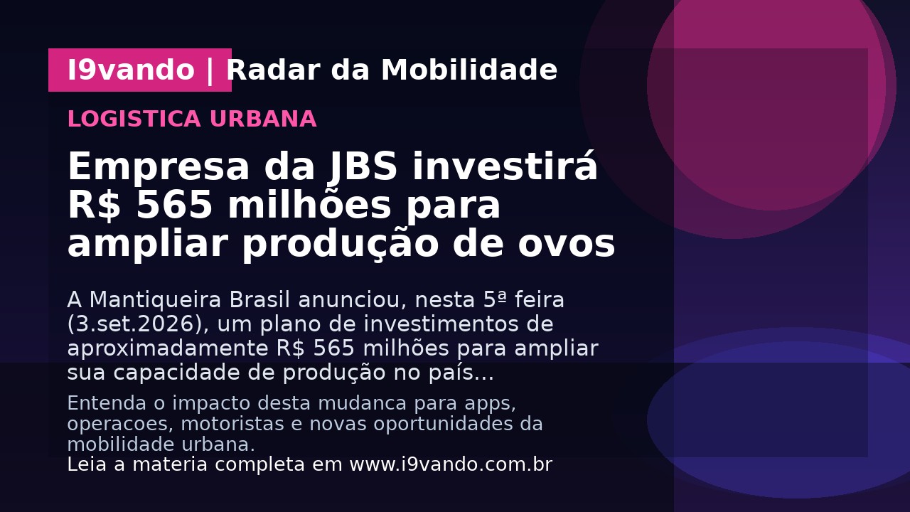 Empresa da JBS investirá R$ 565 milhões para ampliar produção de ovos