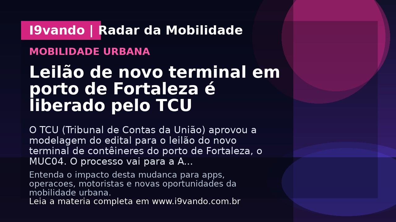 Leilão de novo terminal em porto de Fortaleza é liberado pelo TCU