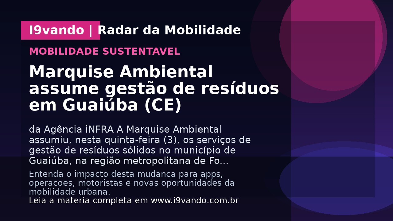 Marquise Ambiental assume gestão de resíduos em Guaiúba (CE)