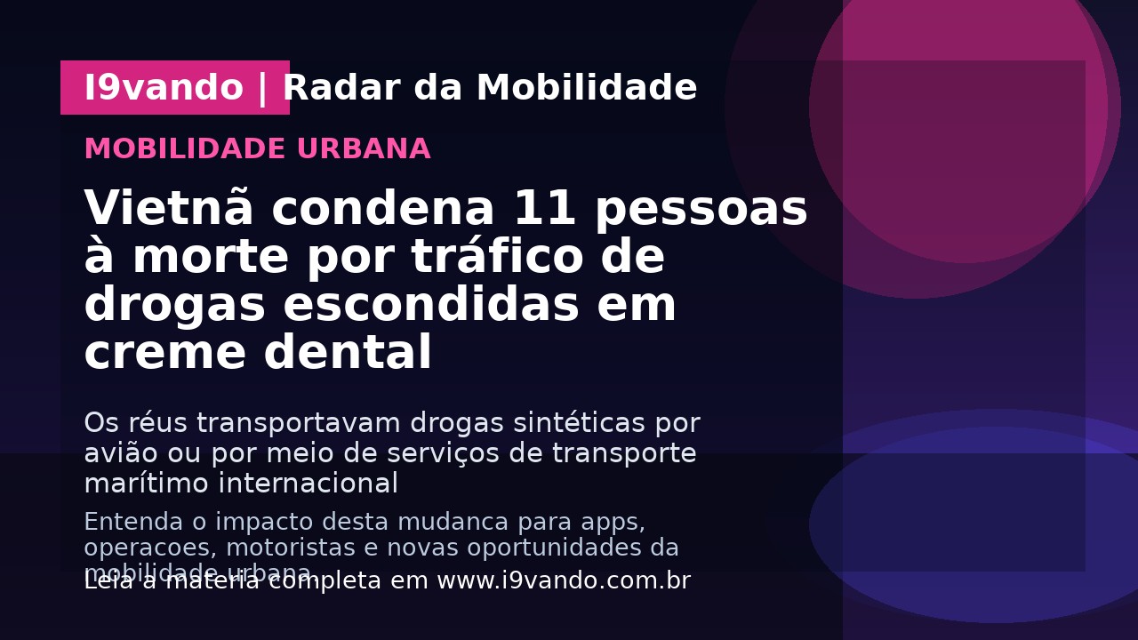 Vietnã condena 11 pessoas à morte por tráfico de drogas escondidas em creme dental