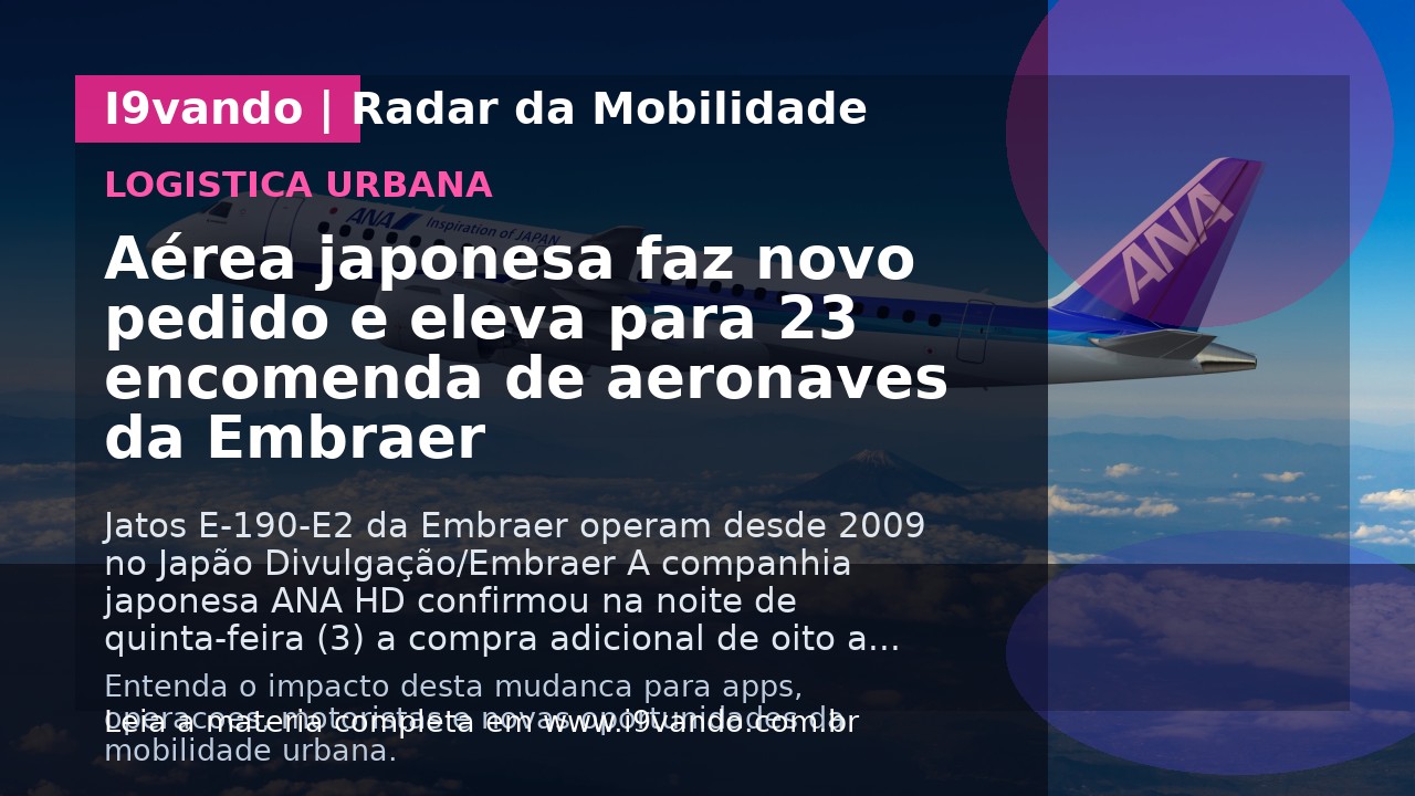 Aérea japonesa faz novo pedido e eleva para 23 encomenda de aeronaves da Embraer