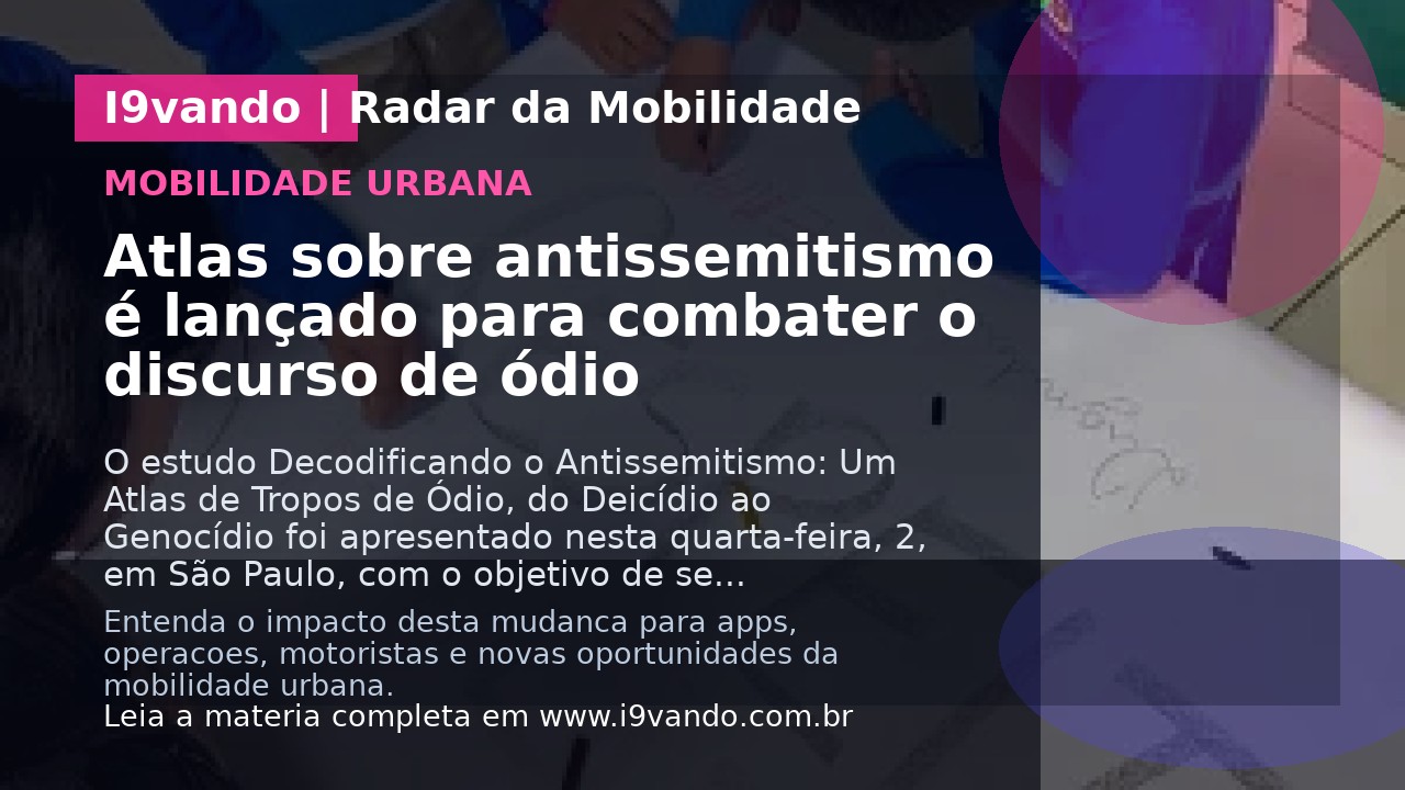 Atlas sobre antissemitismo é lançado para combater o discurso de ódio