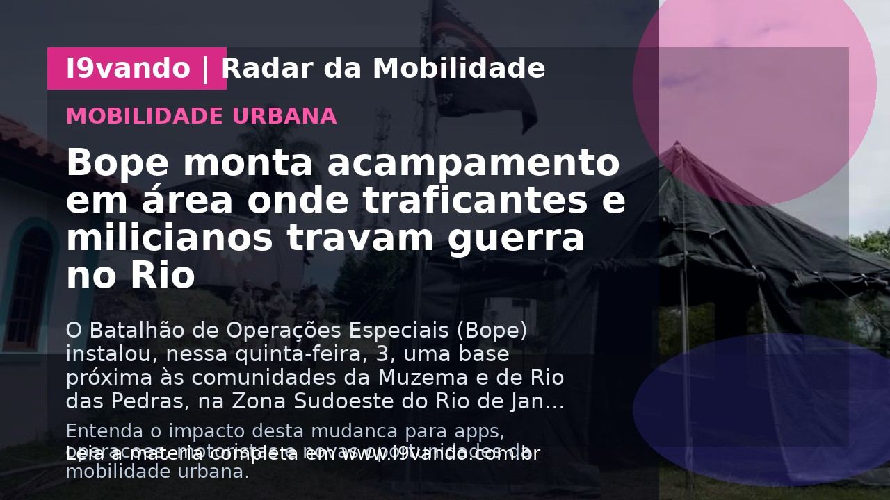 Bope monta acampamento em área onde traficantes e milicianos travam guerra no Rio