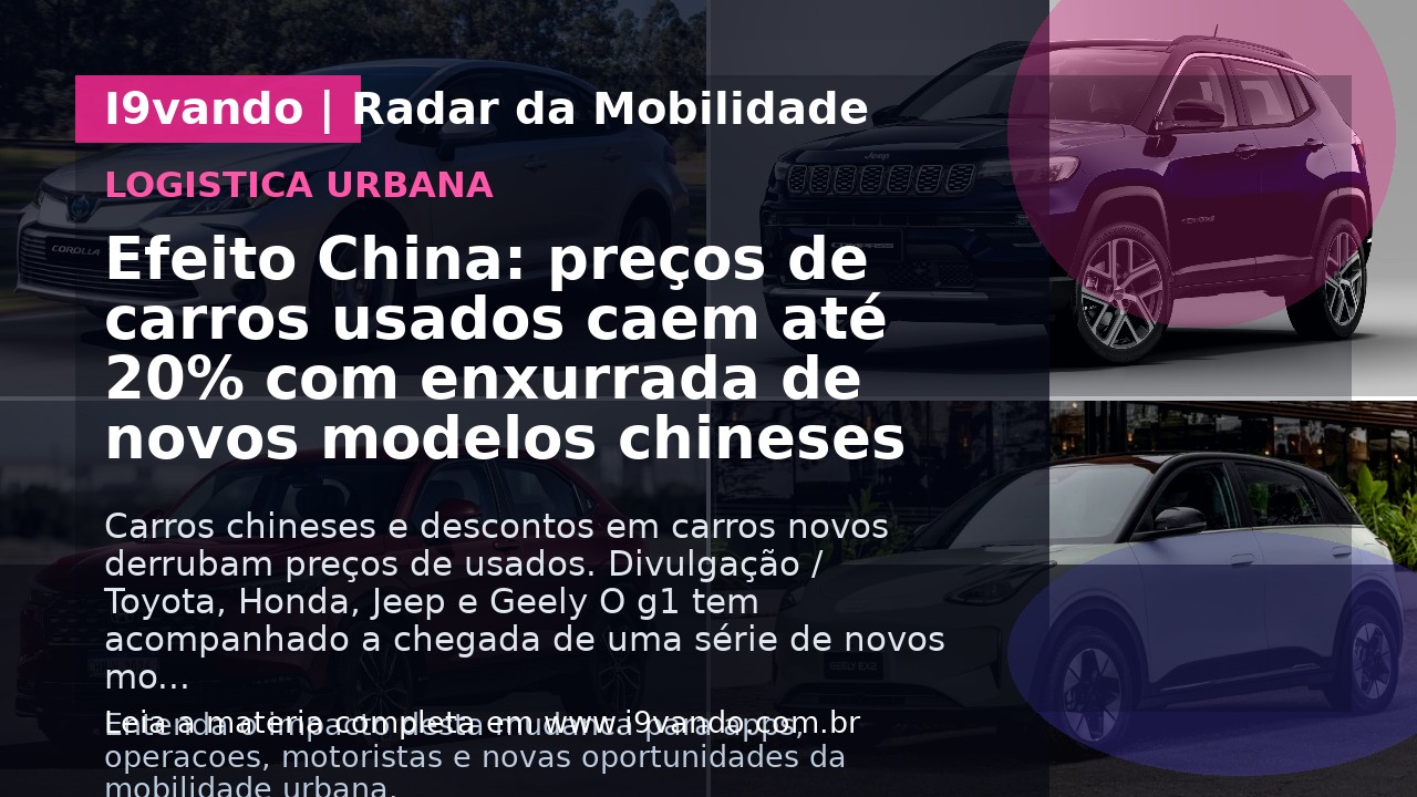 Efeito China: preços de carros usados caem até 20% com enxurrada de novos modelos chineses