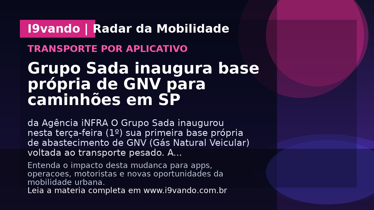 Grupo Sada inaugura base própria de GNV para caminhões em SP