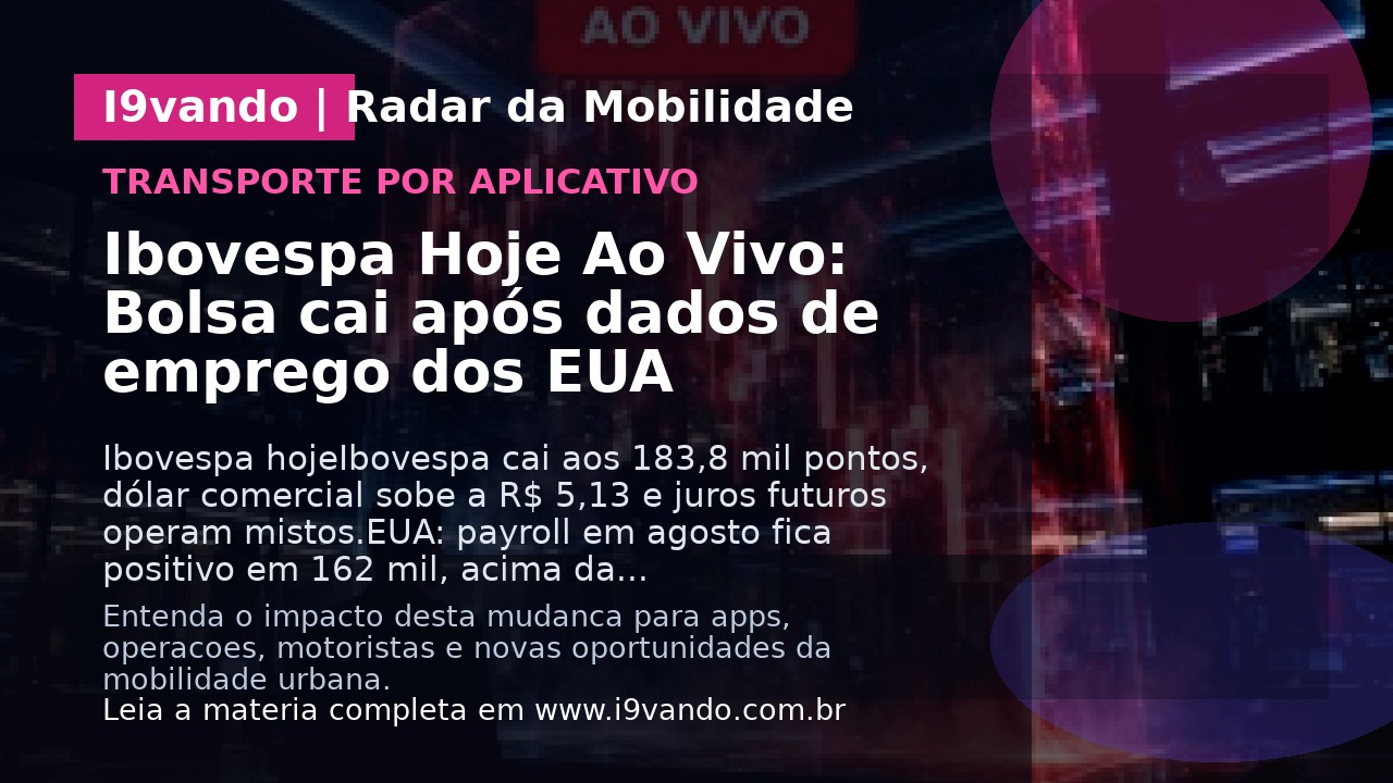 Ibovespa Hoje Ao Vivo: Bolsa cai após dados de emprego dos EUA