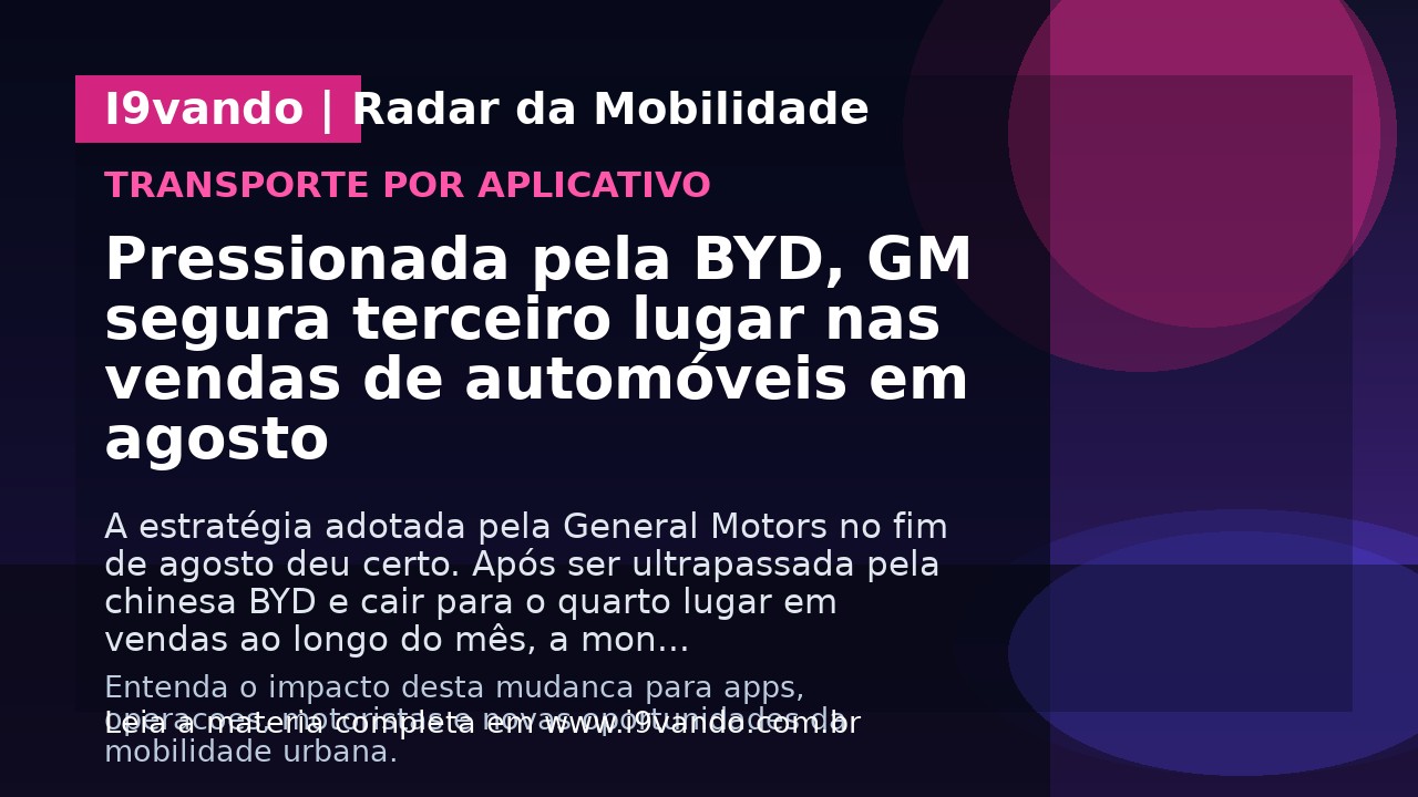 Pressionada pela BYD, GM segura terceiro lugar nas vendas de automóveis em agosto