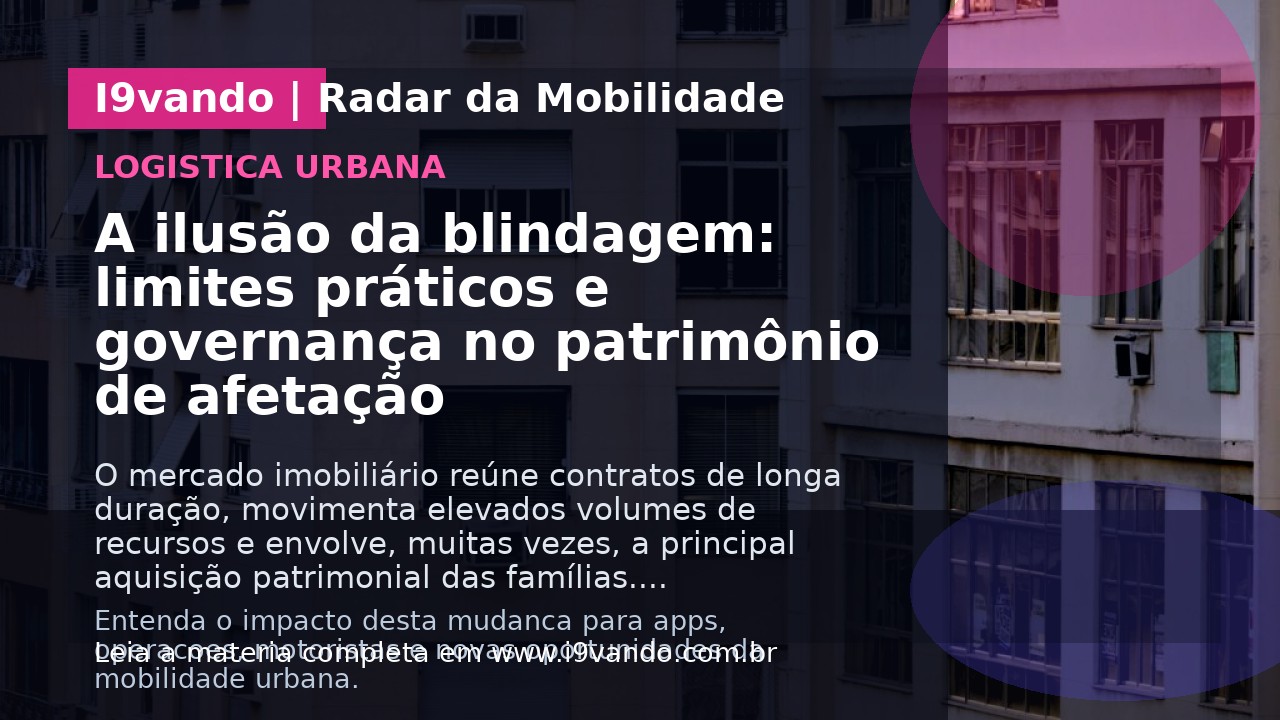 A ilusão da blindagem: limites práticos e governança no patrimônio de afetação