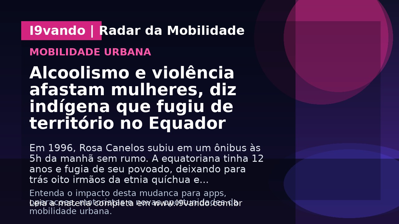 Alcoolismo e violência afastam mulheres, diz indígena que fugiu de território no Equador