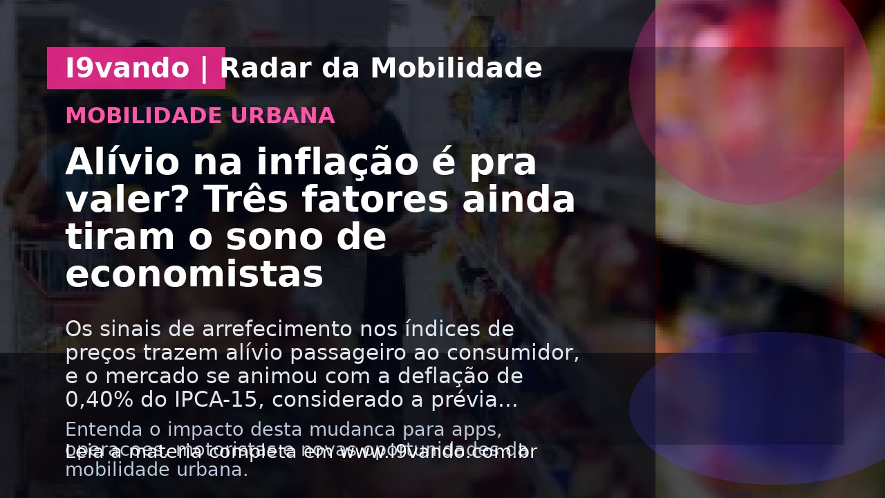 Alívio na inflação é pra valer? Três fatores ainda tiram o sono de economistas