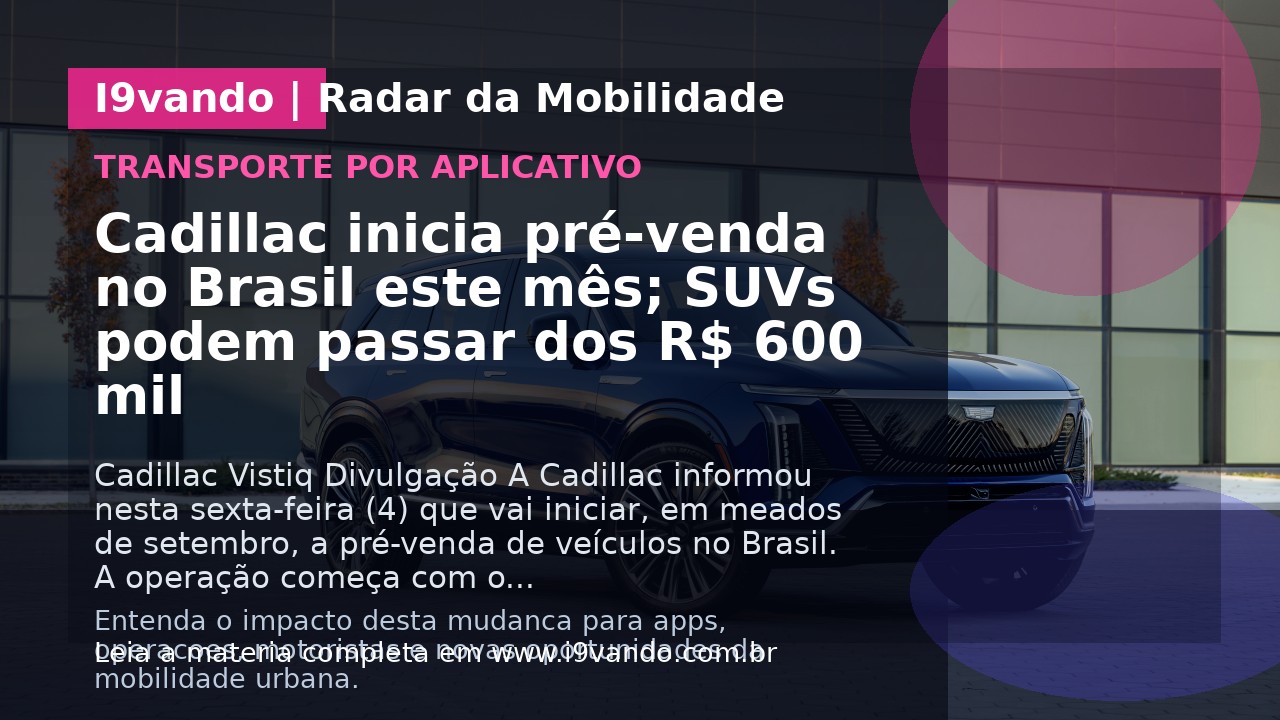 Cadillac inicia pré-venda no Brasil este mês; SUVs podem passar dos R$ 600 mil