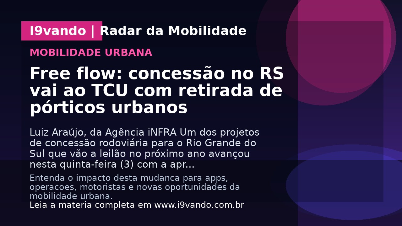 Free flow: concessão no RS vai ao TCU com retirada de pórticos urbanos