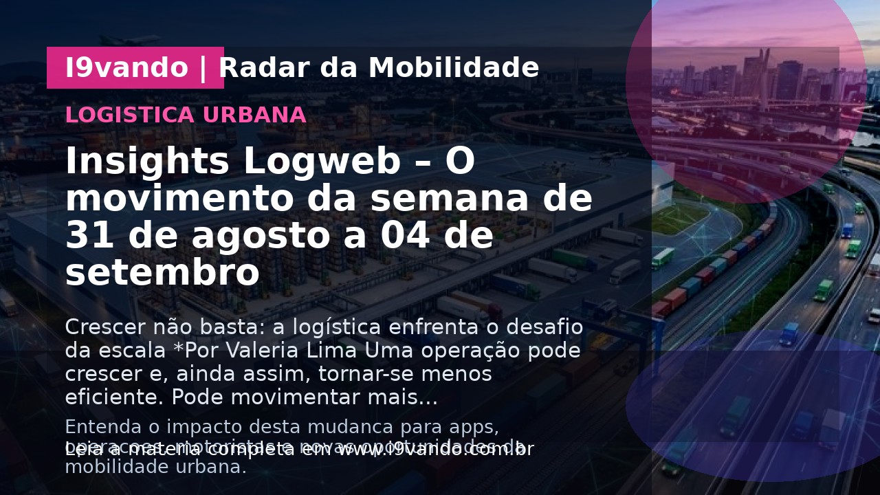 Insights Logweb – O movimento da semana de 31 de agosto a 04 de setembro