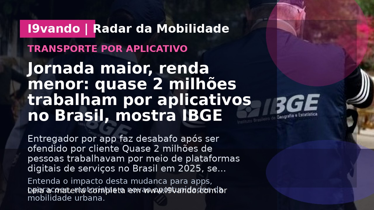 Jornada maior, renda menor: quase 2 milhões trabalham por aplicativos no Brasil, mostra IBGE