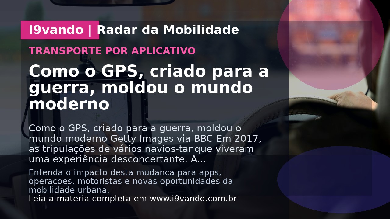 Como o GPS, criado para a guerra, moldou o mundo moderno