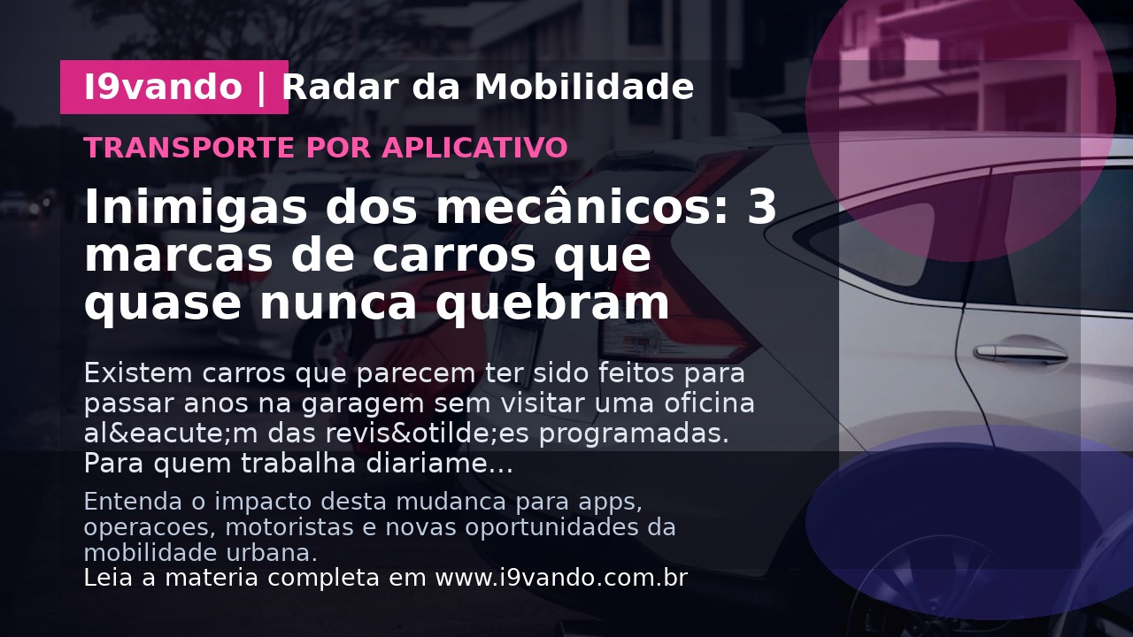 Inimigas dos mecânicos: 3 marcas de carros que quase nunca quebram