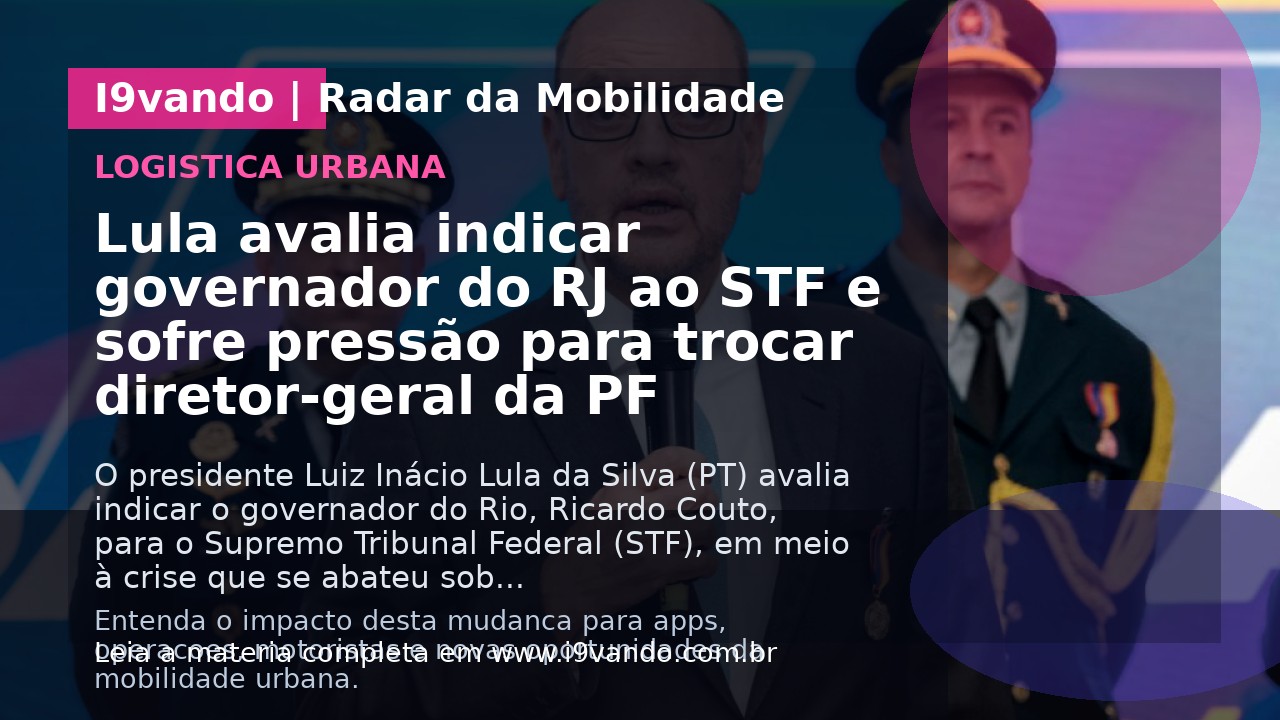 Lula avalia indicar governador do RJ ao STF e sofre pressão para trocar diretor-geral da PF