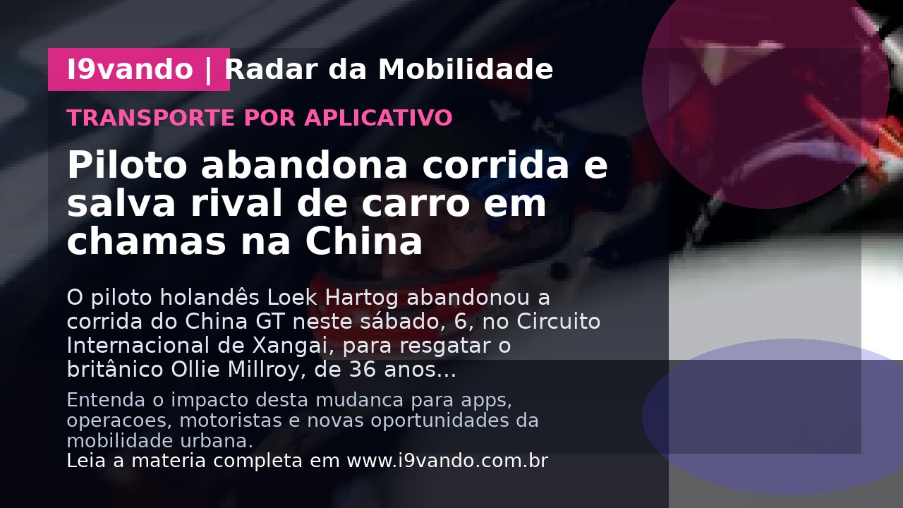 Piloto abandona corrida e salva rival de carro em chamas na China