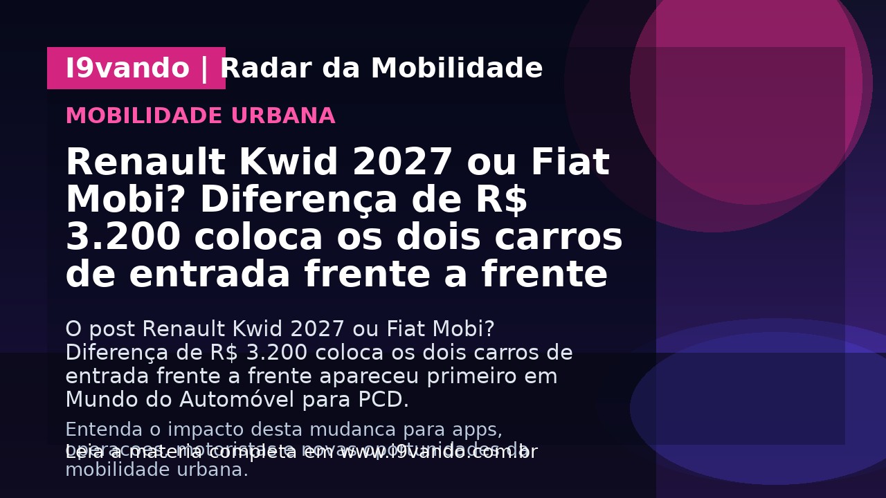 Renault Kwid 2027 ou Fiat Mobi? Diferença de R$ 3.200 coloca os dois carros de entrada frente a frente