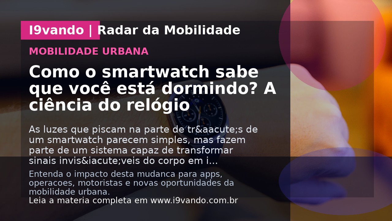 Como o smartwatch sabe que você está dormindo? A ciência do relógio
