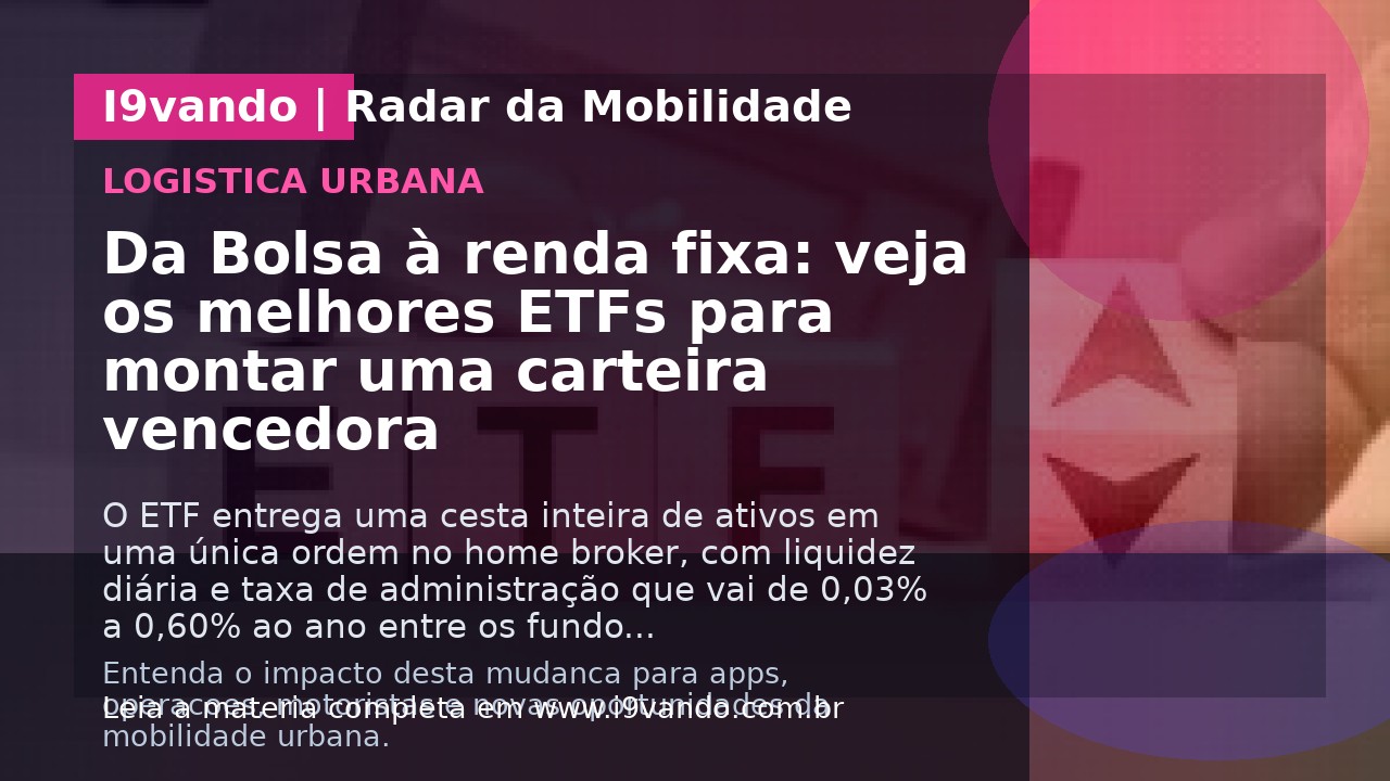Da Bolsa à renda fixa: veja os melhores ETFs para montar uma carteira vencedora