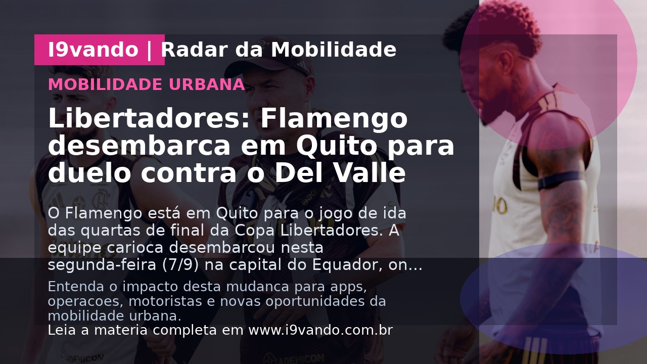 Libertadores: Flamengo desembarca em Quito para duelo contra o Del Valle