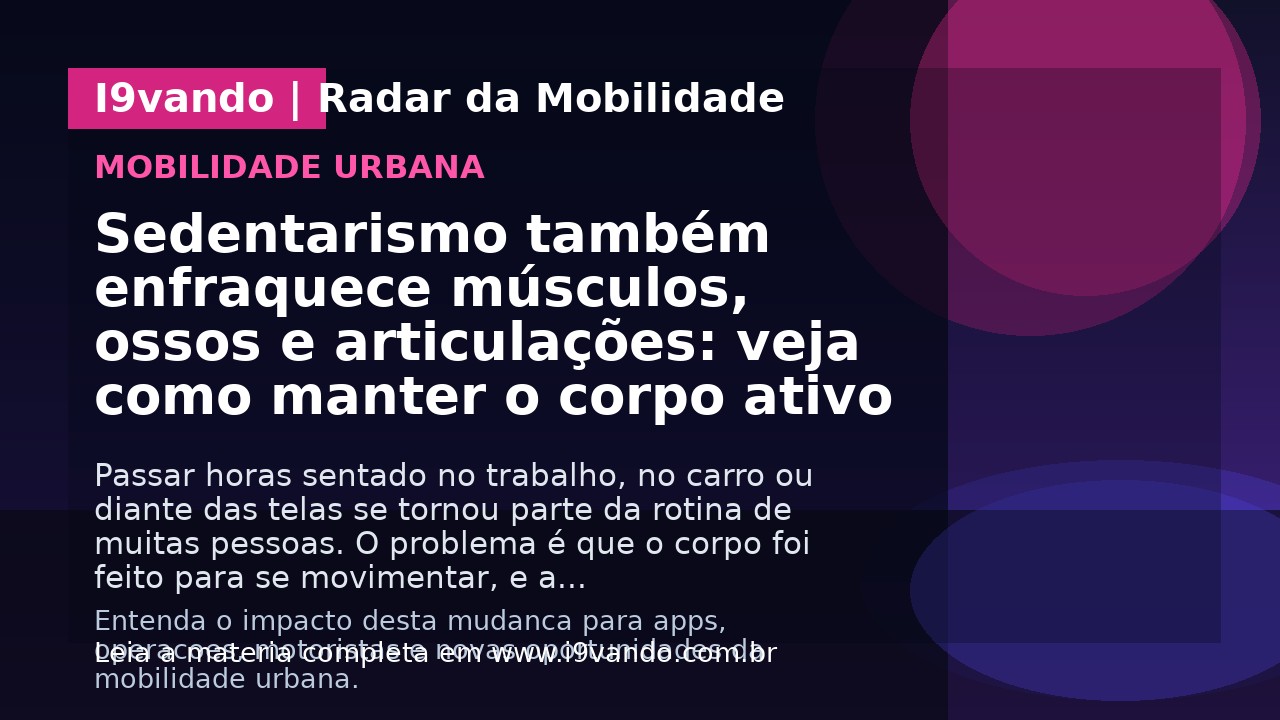 Sedentarismo também enfraquece músculos, ossos e articulações: veja como manter o corpo ativo