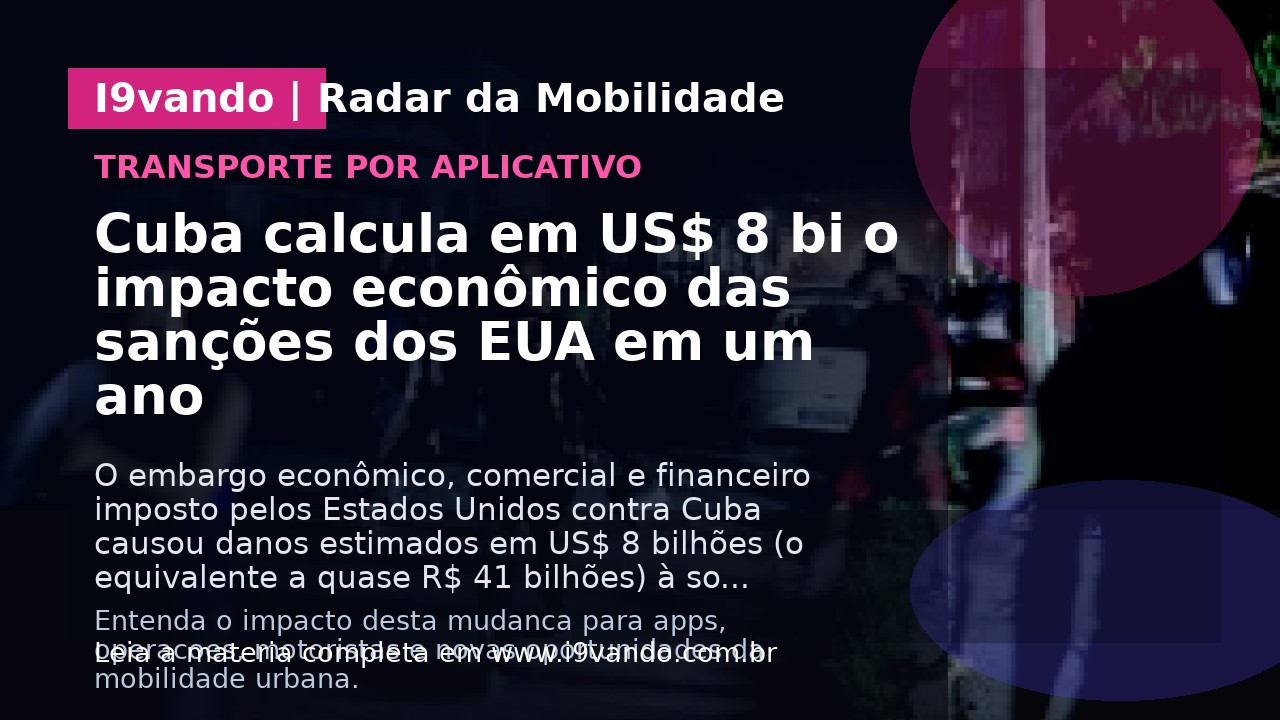 Cuba calcula em US$ 8 bi o impacto econômico das sanções dos EUA em um ano