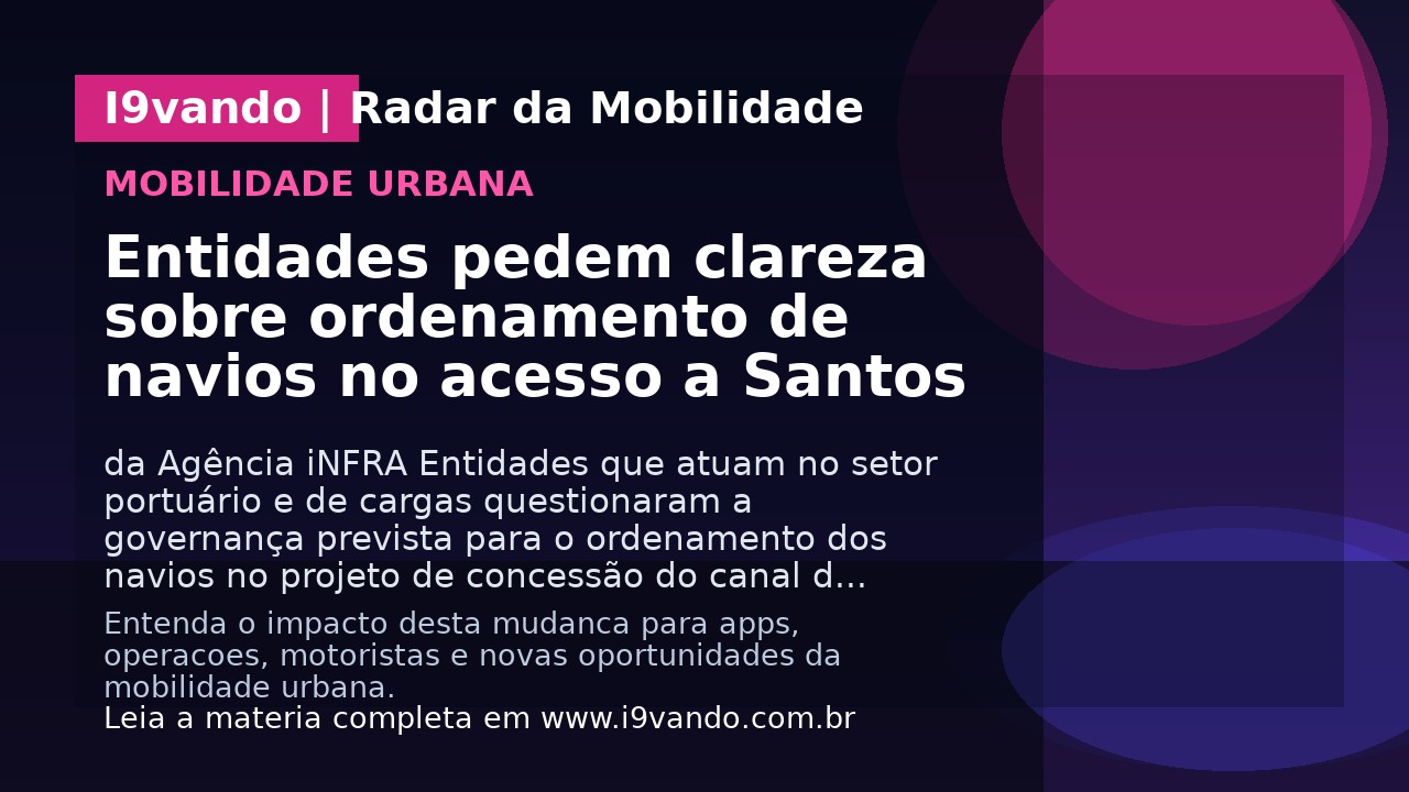 Entidades pedem clareza sobre ordenamento de navios no acesso a Santos