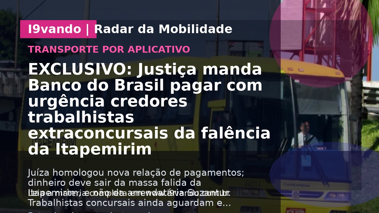 EXCLUSIVO: Justiça manda Banco do Brasil pagar com urgência credores trabalhistas extraconcursais da falência da Itapemirim