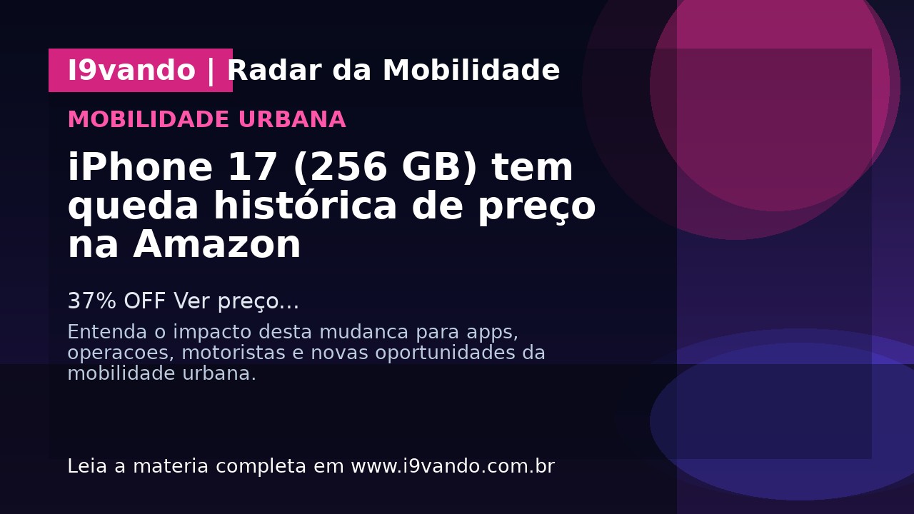 iPhone 17 (256 GB) tem queda histórica de preço na Amazon