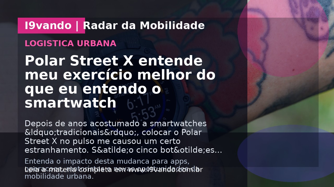 Polar Street X entende meu exercício melhor do que eu entendo o smartwatch