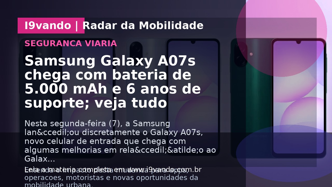 Samsung Galaxy A07s chega com bateria de 5.000 mAh e 6 anos de suporte; veja tudo