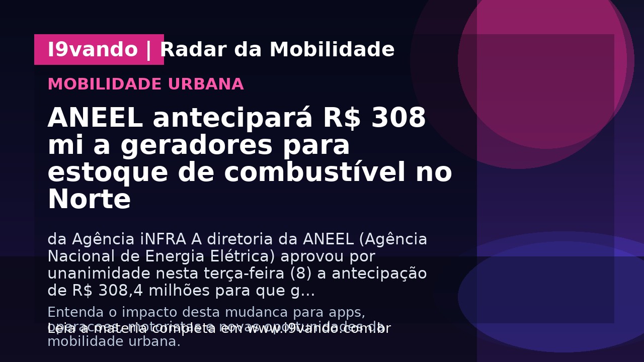 ANEEL antecipará R$ 308 mi a geradores para estoque de combustível no Norte