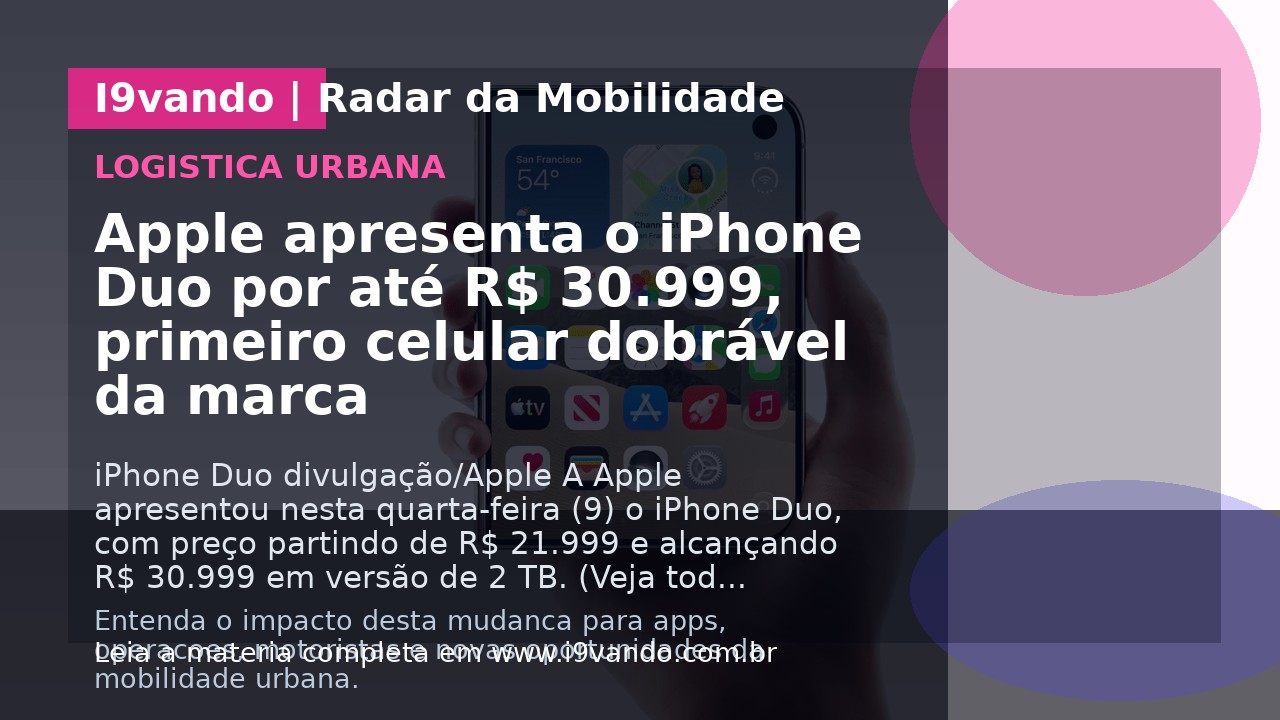 Apple apresenta o iPhone Duo por até R$ 30.999, primeiro celular dobrável da marca