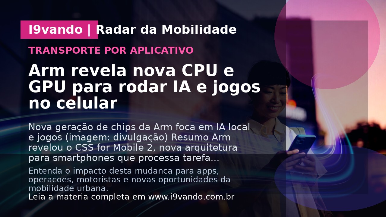 Arm revela nova CPU e GPU para rodar IA e jogos no celular