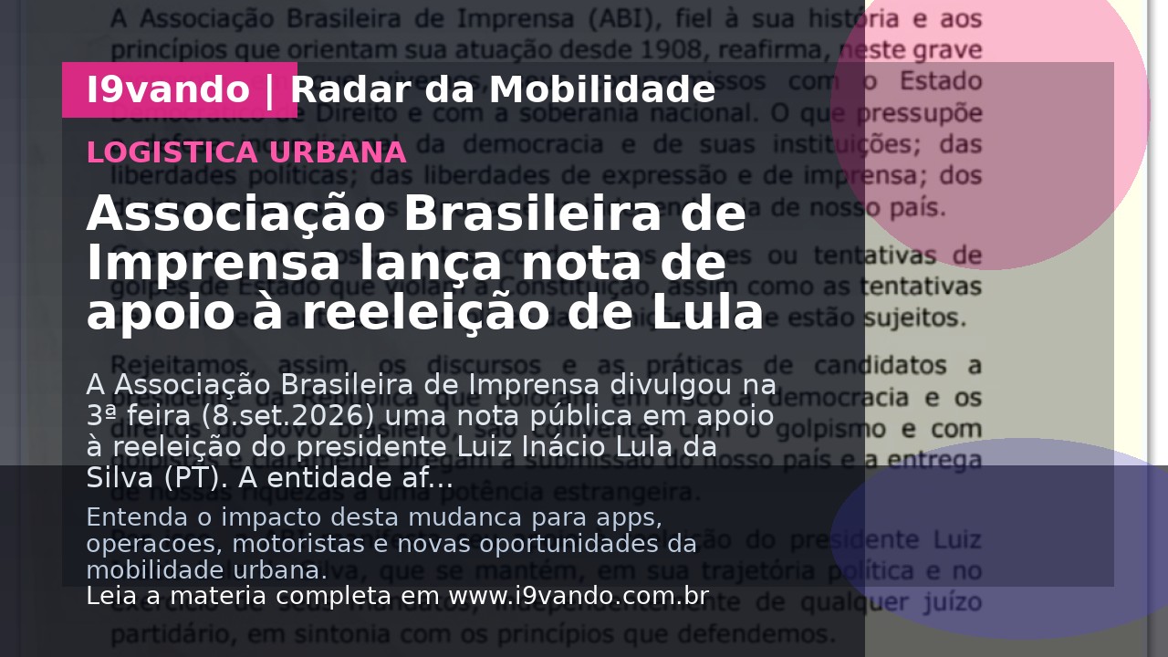 Associação Brasileira de Imprensa lança nota de apoio à reeleição de Lula