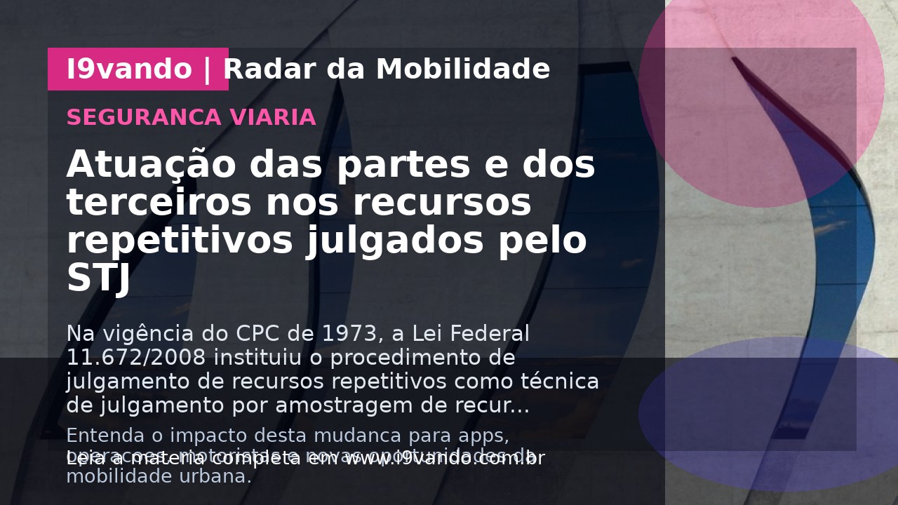 Atuação das partes e dos terceiros nos recursos repetitivos julgados pelo STJ