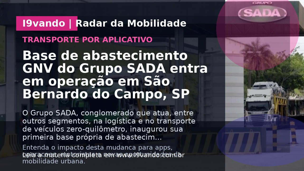 Base de abastecimento GNV do Grupo SADA entra em operação em São Bernardo do Campo, SP