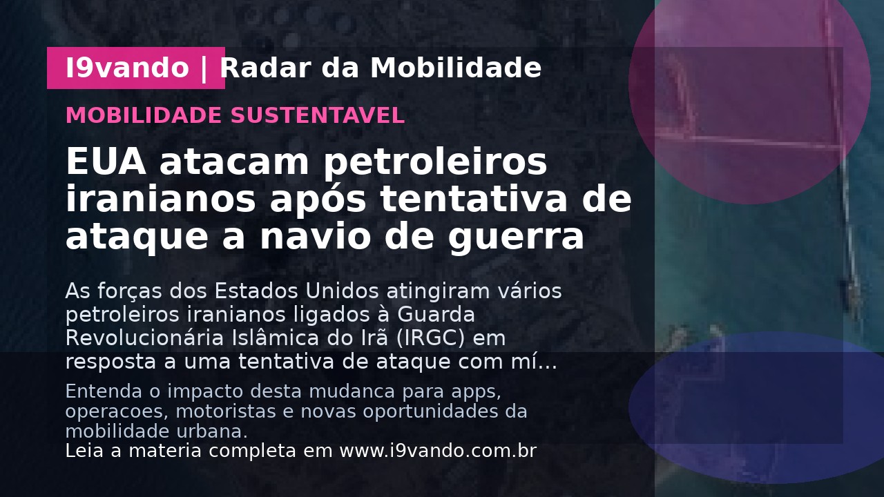 EUA atacam petroleiros iranianos após tentativa de ataque a navio de guerra