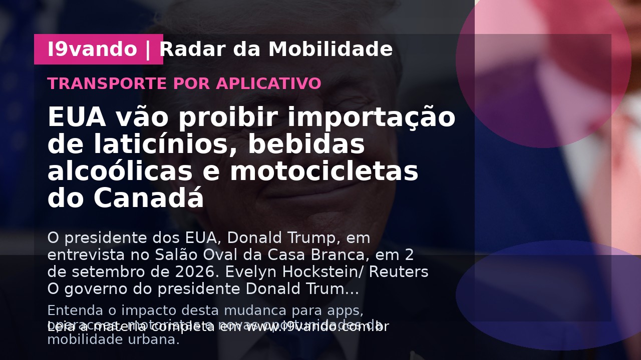 EUA vão proibir importação de laticínios, bebidas alcoólicas e motocicletas do Canadá