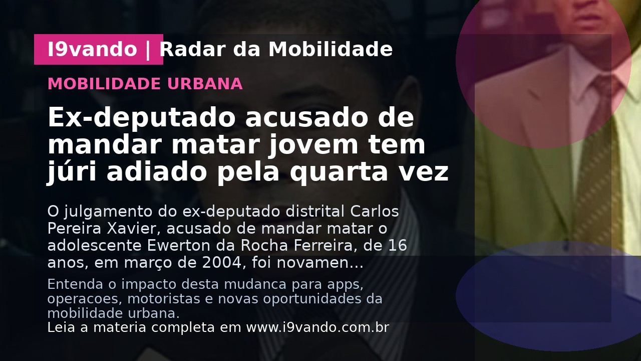 Ex-deputado acusado de mandar matar jovem tem júri adiado pela quarta vez
