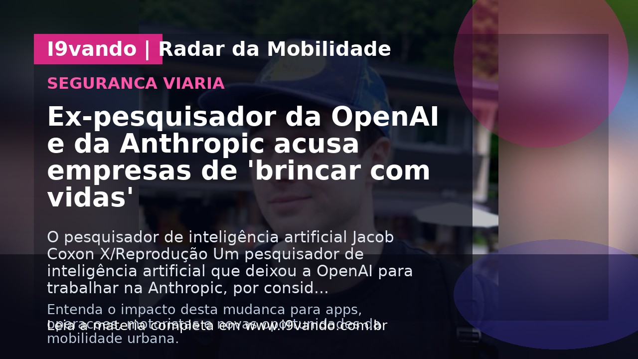 Ex-pesquisador da OpenAI e da Anthropic acusa empresas de 'brincar com vidas'