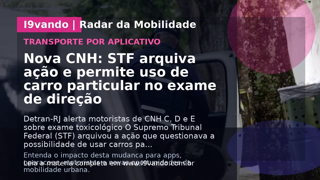 Nova CNH: STF arquiva ação e permite uso de carro particular no exame de direção