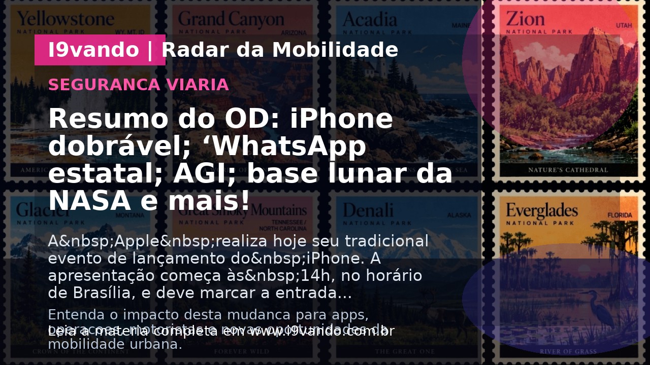Resumo do OD: iPhone dobrável; ‘WhatsApp estatal; AGI; base lunar da NASA e mais!