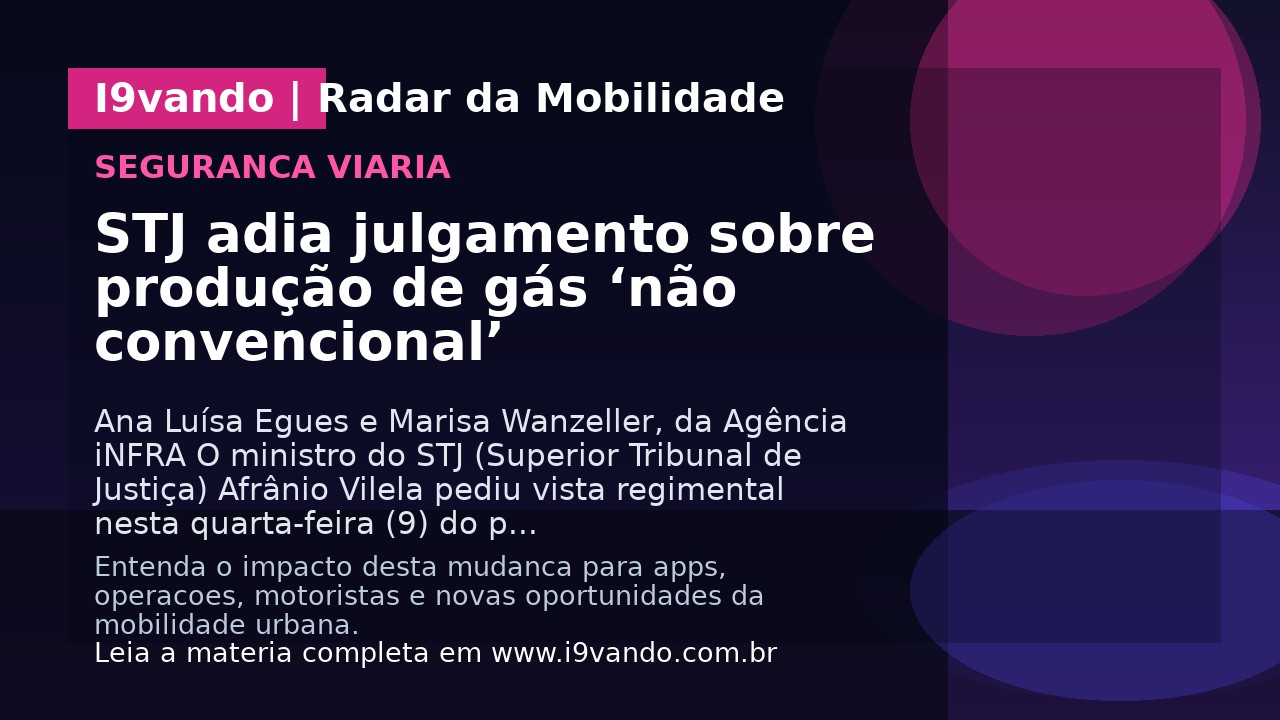 STJ adia julgamento sobre produção de gás ‘não convencional’